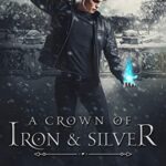 A Crown of Iron & Silver (Soulbound Book 3)