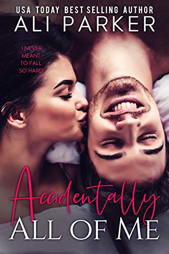 Accidentally All Of Me by Ali Parker