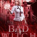 Bad Witch: A Paranormal Academy Reverse Harem Romance (Wicked Academy Book 1)