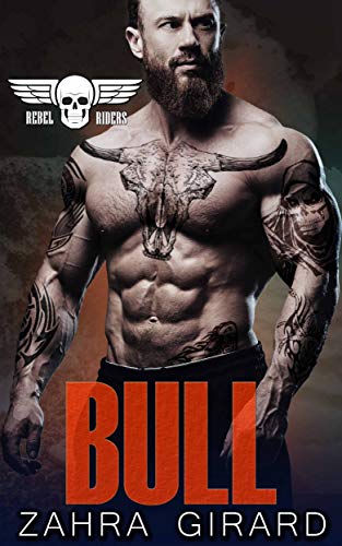 Bull (Rebel Riders MC Book 6) by Zahra Girard
