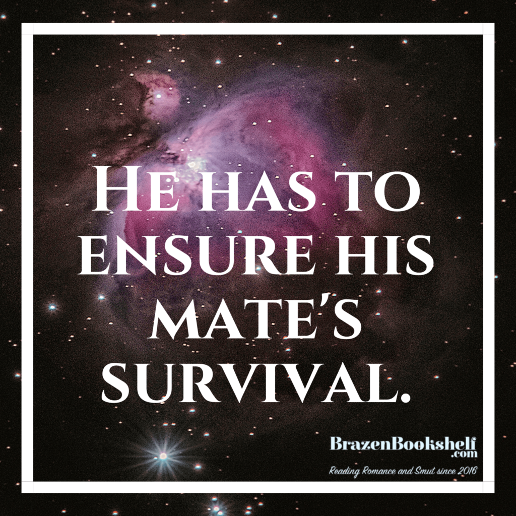 He has to ensure his mate’s survival.