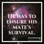 He has to ensure his mate’s survival.