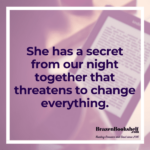 She has a secret from our night together that threatens to change everything.