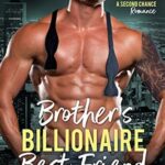 Brother’s Billionaire Best Friend (A Second Chance Romance Book 2) by Lauren Wood