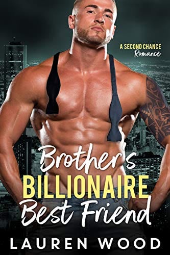 Brother's Billionaire Best Friend (A Second Chance Romance Book 2) by Lauren Wood