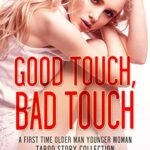 Good Touch, Bad Touch: A First Time Older Man Younger Woman Taboo Story Collection