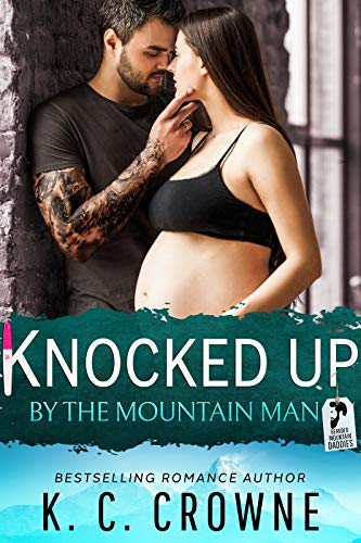 Knocked Up by the Mountain Man: An Enemies to Lover's Romance by K. C. Crowne