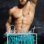 Perfect Chaperone (The Next Door Daddies Series Book 1)