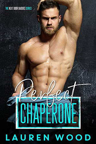 Perfect Chaperone (The Next Door Daddies Series Book 1) by Lauren Wood