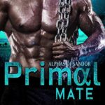 Primal Mate: A Dark Omegaverse Romance (Alphas of Sandor Book 2)