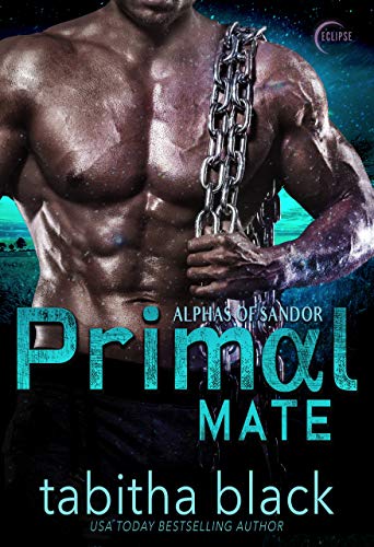 Primal Mate: A Dark Omegaverse Romance (Alphas of Sandor Book 2) by Tabitha Black