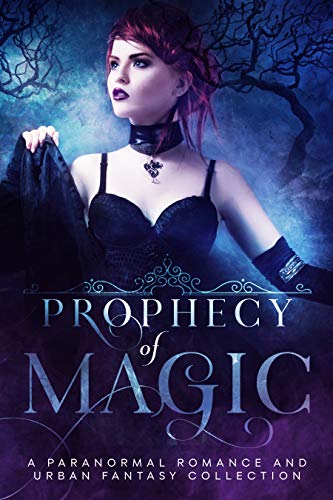 Prophecy of Magic: A Paranormal Romance and Urban Fantasy Collection
