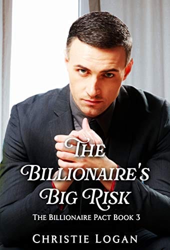 The Billionaire's Big Risk: A Sweet Second Chance Romance (The Billionaire Pact Book 3) by Christie Logan