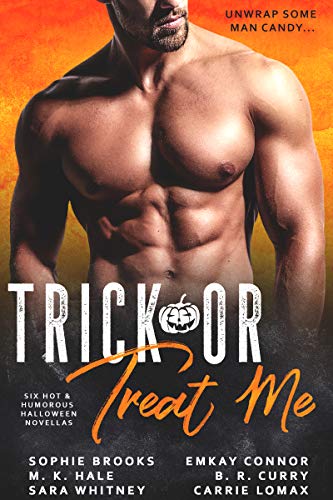 Trick or Treat Me: Six Hot and Humorous Halloween Novellas by Sophie Brooks, M. K. Hale, Sara Whitney, EmKay Connor, B. R. Curry, Carrie Lomax
