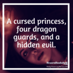 A cursed princess, four dragon guards, and a hidden evil.