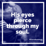 His eyes pierce through my soul.