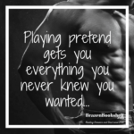 Playing pretend gets you everything you never knew you wanted