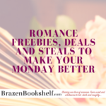 Romance freebies, deals and steals to make your Monday better!