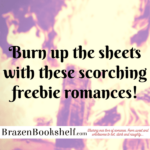 Burn up the sheets with these scorching freebie romances!