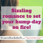 Sizzling romance to set your hump-day on fire!