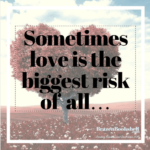 Sometimes love is the biggest risk of all…