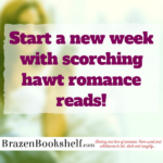 Start a new week with scorching hawt romance reads!