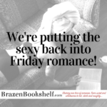 We’re putting the sexy back into Friday romance!