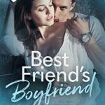 Best Friend’s Boyfriend (Be My Boyfriend Book 2)