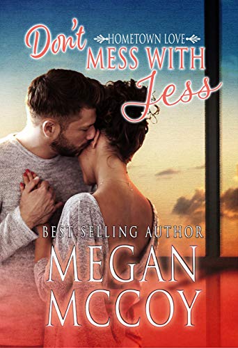 Don't Mess With Jess (Hometown Love Book 1) by Megan McCoy