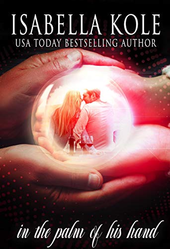 In the Palm of His Hand by Isabella Kole