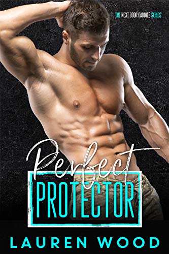 Perfect Protector (The Next Door Daddies Series Book 2) by Lauren Wood