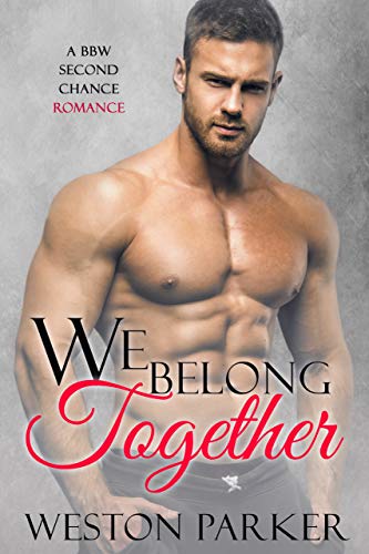 We Belong Together: A BBW Second Chance Romance by Weston Parker
