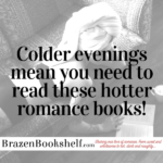 Colder evenings mean you need to read these hotter romance books!