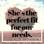 She’s the perfect fit for our needs.