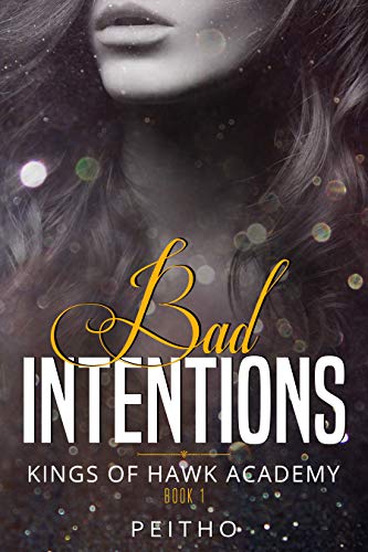 Bad Intentions:- A Dark High School Bully Romance (Kings of Hawk Academy Book 1) by Peitho