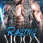 Raging Moon: A Broken Bad Boy Shifter Romance by Lea Jade
