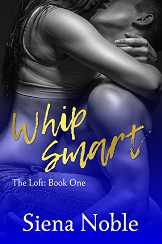 Whip Smart (The Loft Book 1) by Siena Noble
