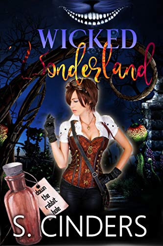 Wicked Wonderland: Down the Rabbit Hole: Dark Fairy Tales Series by S. Cinders