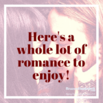 Here’s a whole lot of romance to enjoy!