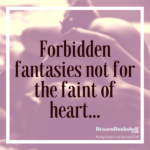 Forbidden fantasies not for the faint of heart…