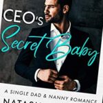 CEO’s Secret Baby: A Single Dad & Nanny Romance