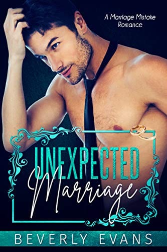 Unexpected Marriage: A Marriage Mistake Romance by Beverly Evans