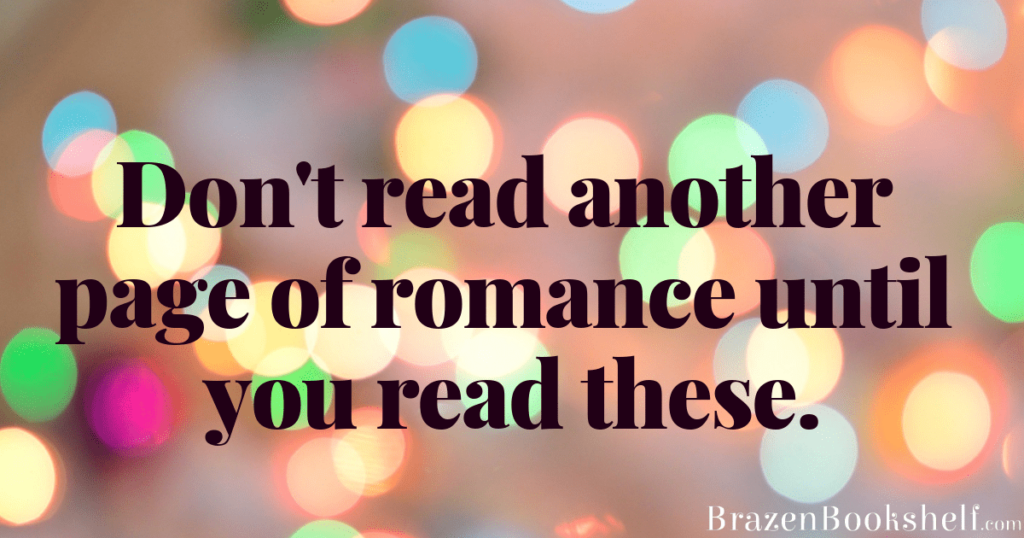 Don’t read another page of romance until you read these.