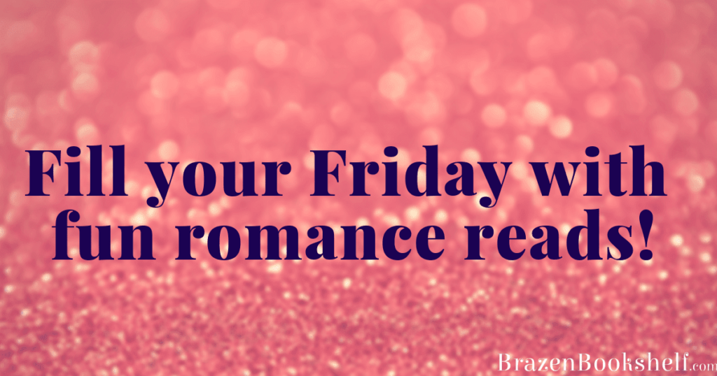 Wanna fill your Friday with fun romance reads?