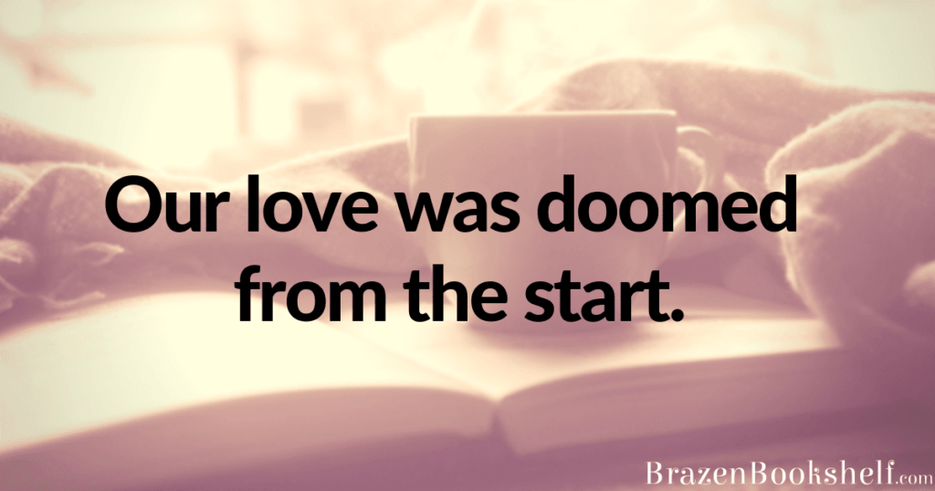 Our love was doomed from the start.