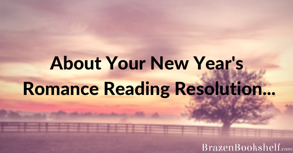 About Your New Year’s Romance Reading Resolution…