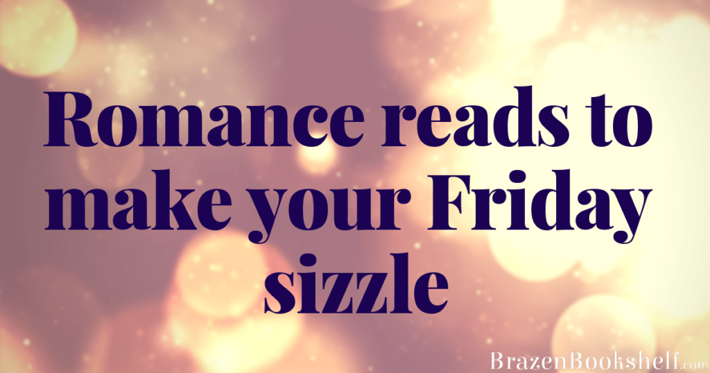 Romance reads to make your Friday sizzle