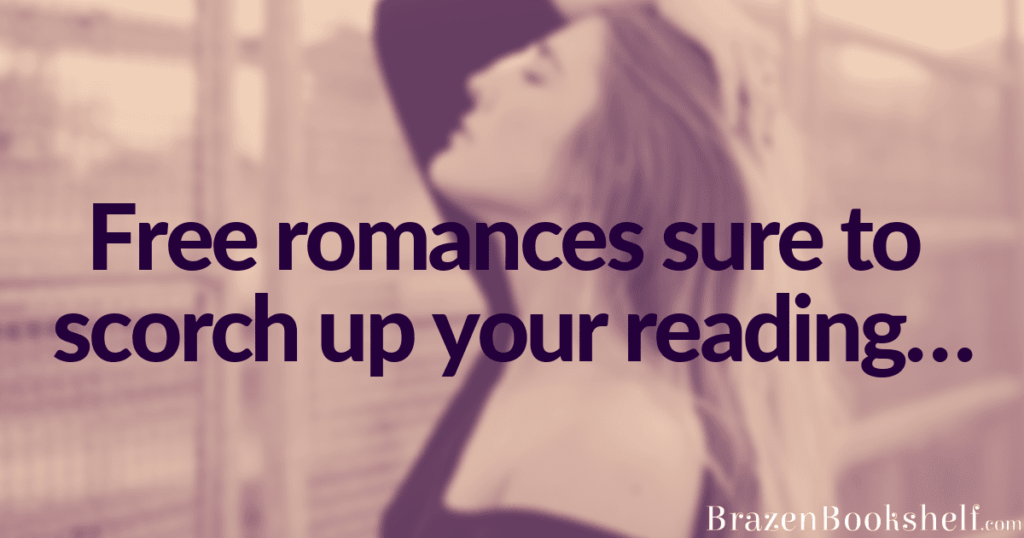 Free romances sure to scorch up your reading…