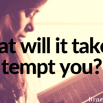 What will it take to tempt you?