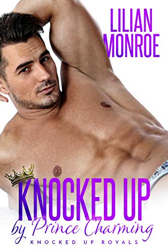 Knocked Up by Prince Charming: An Accidental Pregnancy Romance (Knocked Up Royals Book 1) by Lilian Monroe
